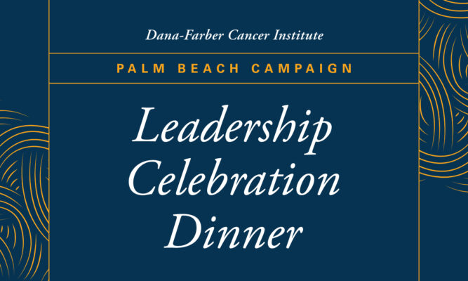 Palm Beach surpasses $67 million in gifts to The Dana-Farber Campaign.